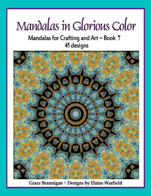 Cover of the book Mandalas in Glorious Color Book 7 by Grace Brannigan, Grace Brannigan
