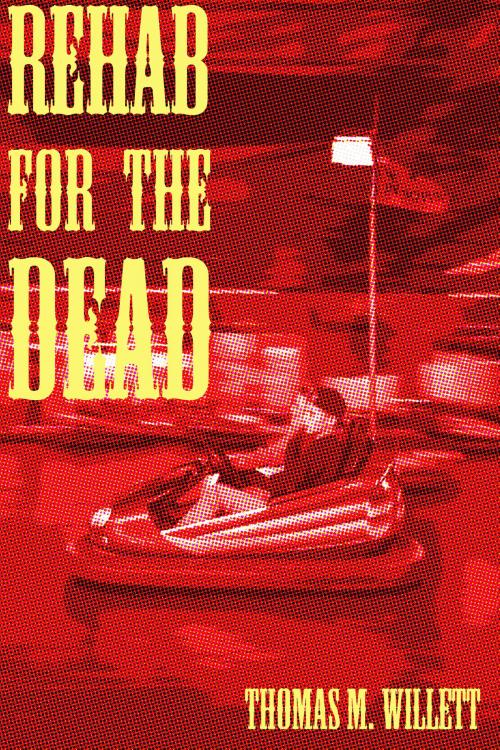 Cover of the book Rehab for the Dead by Thomas M. Willett, Thomas M. Willett