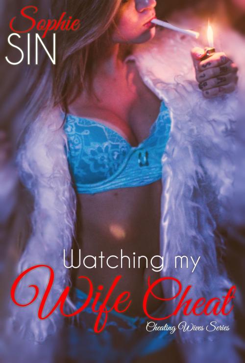 Cover of the book Watching My Wife Cheat (Cheating Wives Series) by Sophie Sin, Lunatic Ink Publishing