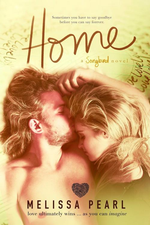 Cover of the book Home (A Songbird Novel) by Melissa Pearl, Melissa Pearl