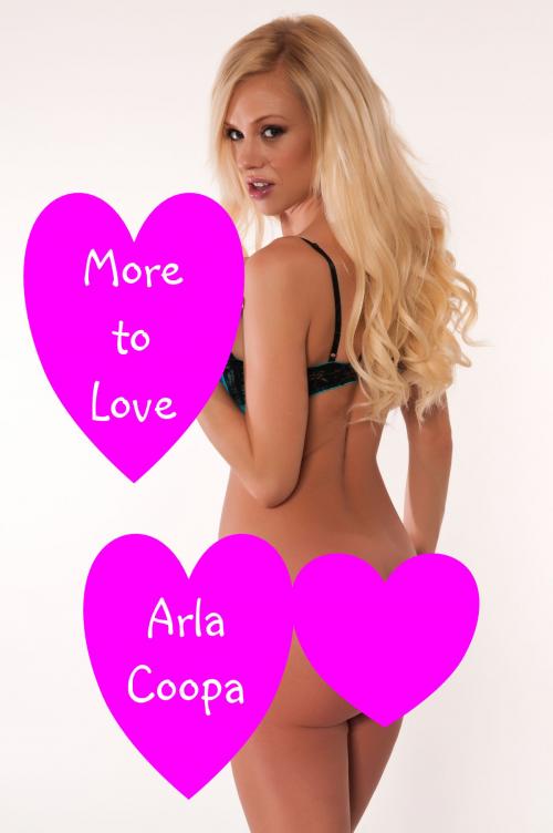 Cover of the book More to Love by Arla Coopa, Arla Coopa