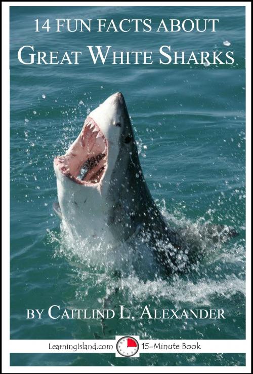 Cover of the book 14 Fun Facts About Great White Sharks: A 15-Minute Book by Caitlind L. Alexander, LearningIsland.com