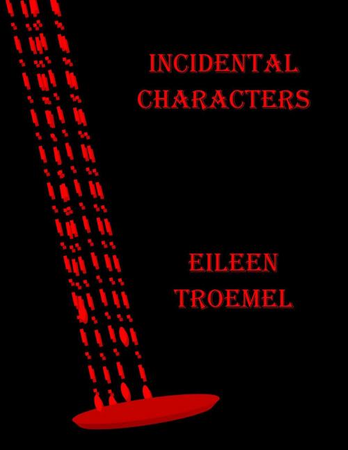 Cover of the book Incidental Characters by Eileen Troemel, Eileen Troemel