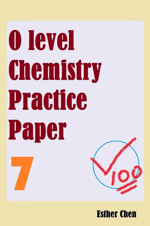 Cover of the book O level Chemistry Practice Papers 7 by Esther Chen, Esther Chen