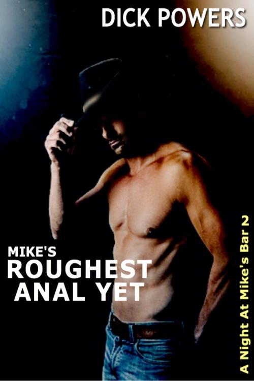 Cover of the book Mike's Roughest Anal Yet by Dick Powers, Lunatic Ink Publishing