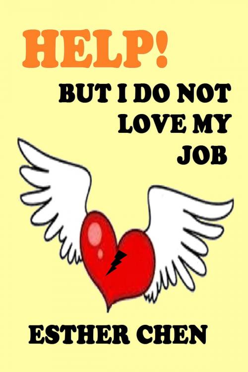 Cover of the book Help! But I Do Not Love My Job by Esther Chen, Esther Chen