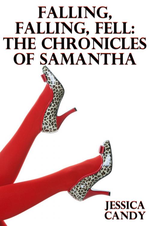 Cover of the book Falling, Falling, Fell: The Chronicles Of Samantha by Jessica Candy, Susan Hart