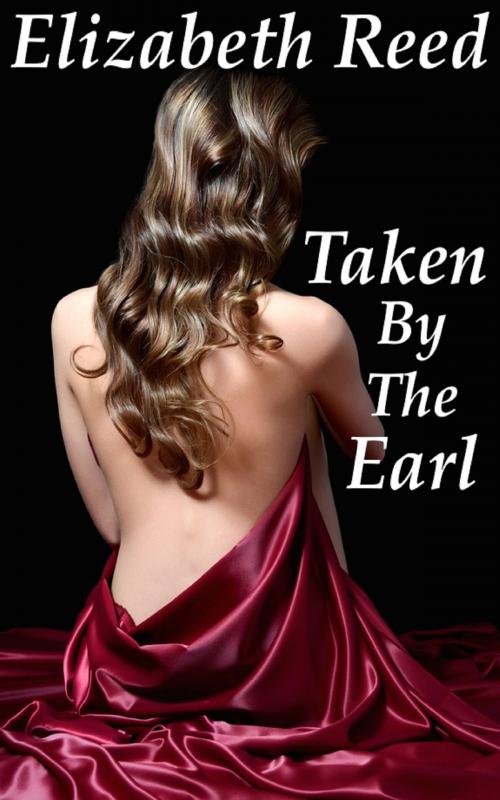 Cover of the book Taken by the Earl by Elizabeth Reed, Elizabeth Reed