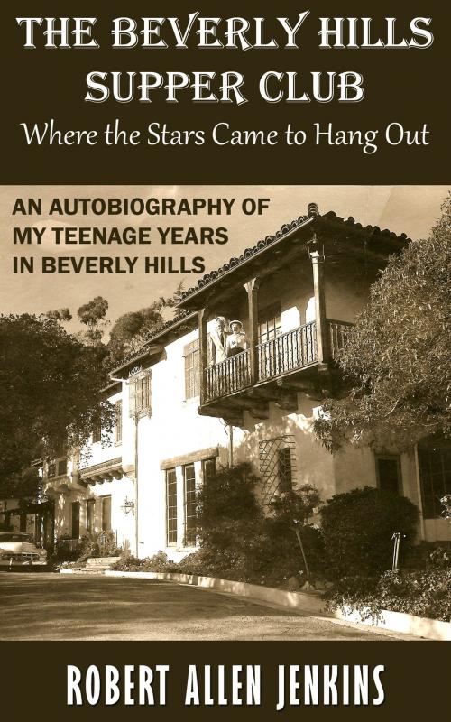 Cover of the book The Beverly Hill Suppe Club (Where the Stars Came to Hang Out) An Autobiography of My Teenage Years in Beverly Hills by Robert Allen Jenkins, Robert Allen Jenkins