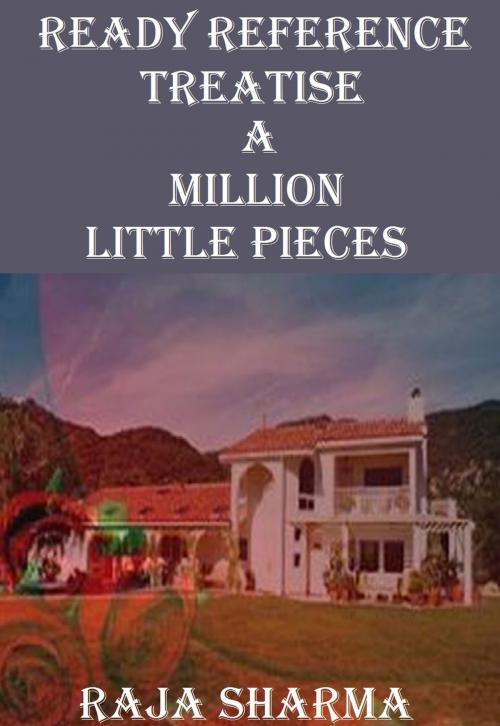 Cover of the book Ready Reference Treatise: A Million Little Pieces by Raja Sharma, Raja Sharma