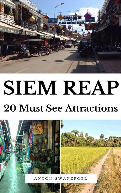 Cover of the book Siem Reap: 20 Must See Attractions by Anton Swanepoel, Anton Swanepoel