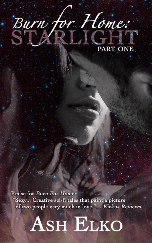 Cover of the book Burn for Home (Part One) : Starlight by Ash Elko, Ash Elko