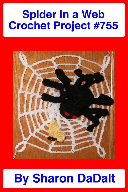 Cover of the book Spider in a Web Crochet Project #755 by Sharon DaDalt, Sharon DaDalt