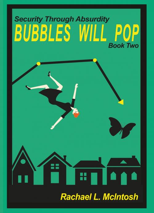 Cover of the book Security Through Absurdity: Bubbles Will Pop by Rachael L. McIntosh, Rachael L. McIntosh