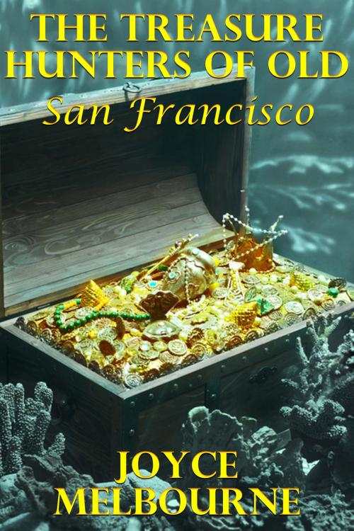 Cover of the book The Treasure Hunters Of Old San Francisco by Joyce Melbourne, Susan Hart