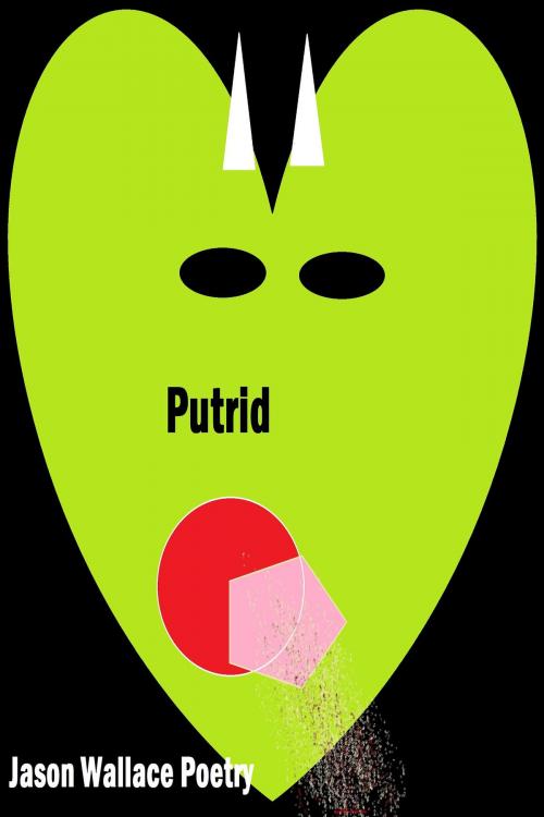 Cover of the book Putrid by Jason Wallace Poetry, Jason Wallace Poetry