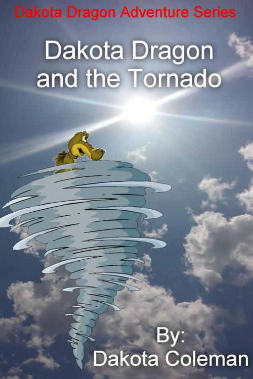 Cover of the book Dakota Dragon and the Tornado by Dakota Coleman, Gavin Coleman