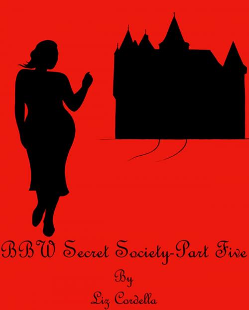 Cover of the book BBW Secret Society-Part Five by Liz Cordella, Liz Cordella