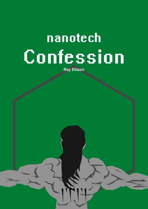 Cover of the book Nanotech: Confession by Roy Ellison, Roy Ellison