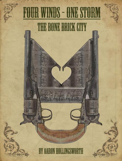 Cover of the book Four Winds: One Storm: The Bone Brick City by Aaron Hollingsworth, Aaron Hollingsworth