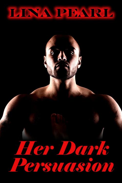 Cover of the book Her Dark Persuasion by Lina Pearl, Lina Pearl