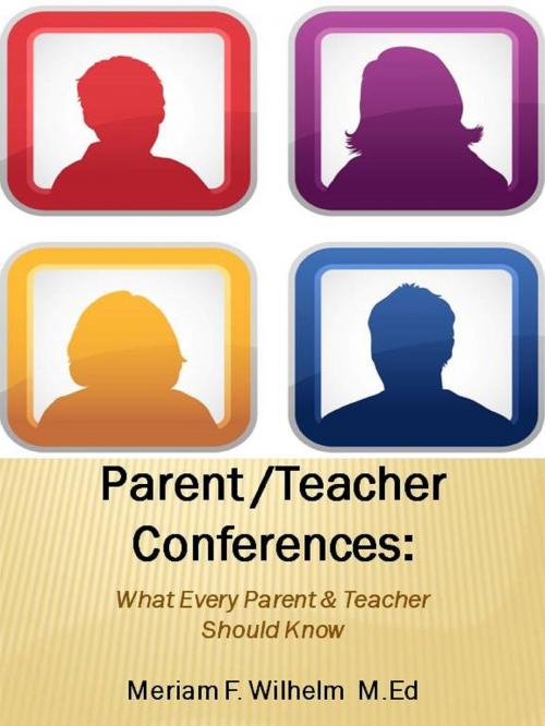 Cover of the book Parent/Teacher Conferences: What Every Parent & teacher Should Know by Meriam Wilhelm, Meriam Wilhelm