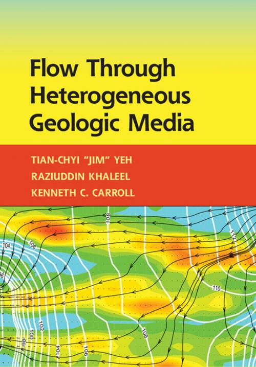 Cover of the book Flow through Heterogeneous Geologic Media by Raziuddin Khaleel, Kenneth C. Carroll, Tian-Chyi Yeh, Cambridge University Press