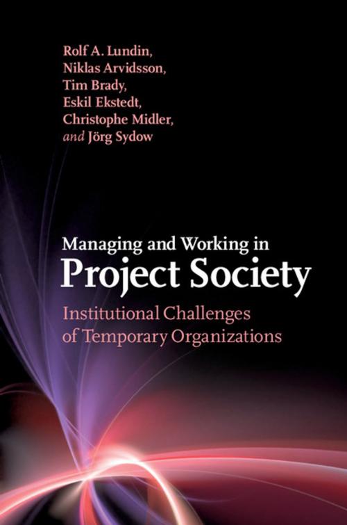 Cover of the book Managing and Working in Project Society by Rolf A. Lundin, Niklas Arvidsson, Tim Brady, Eskil Ekstedt, Christophe Midler, Jörg Sydow, Cambridge University Press