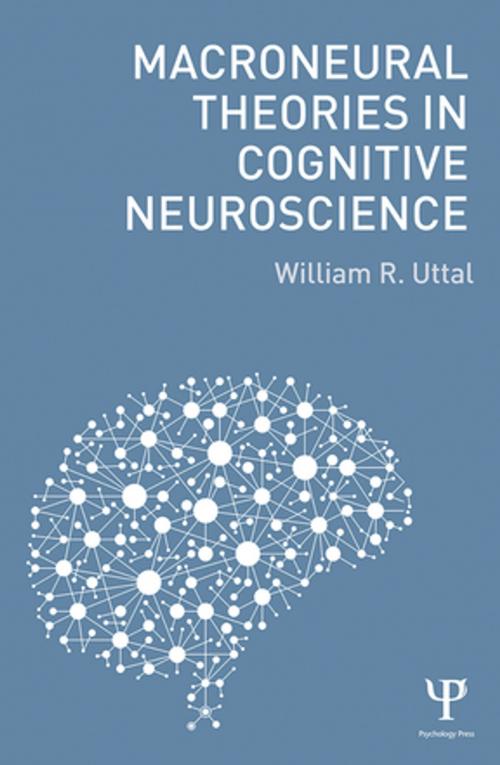 Cover of the book Macroneural Theories in Cognitive Neuroscience by William R. Uttal, Taylor and Francis