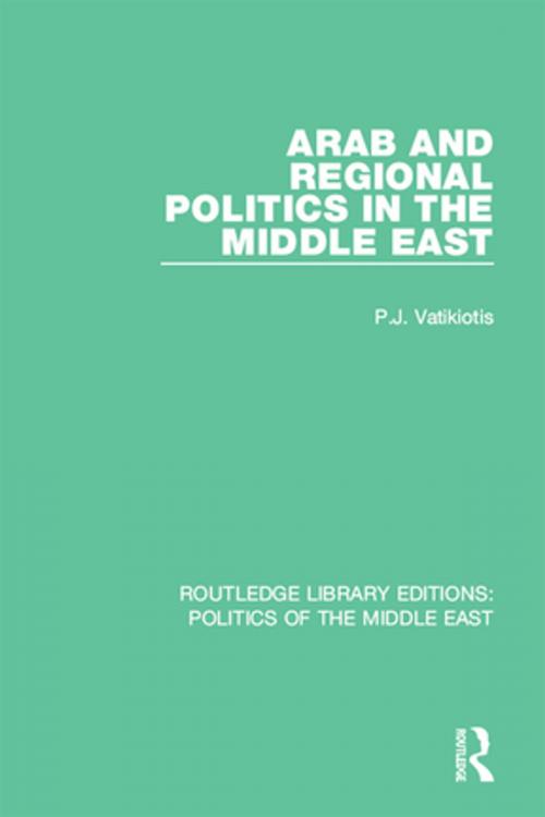 Cover of the book Arab and Regional Politics in the Middle East by P.J. Vatikiotis, Taylor and Francis
