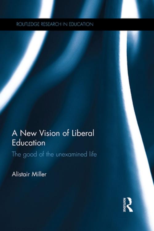 Cover of the book A New Vision of Liberal Education by Alistair Miller, Taylor and Francis