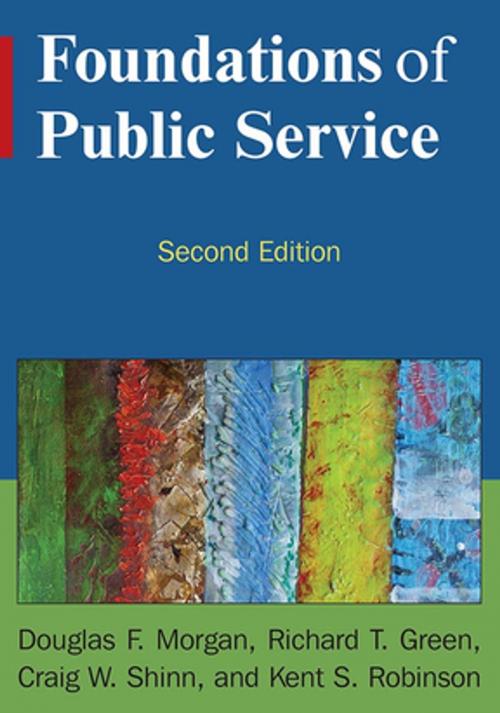Cover of the book Foundations of Public Service by Douglas F Morgan, Richard T Green, Craig W Shinn, Robert K Robinson, Douglas F. Green, Taylor and Francis