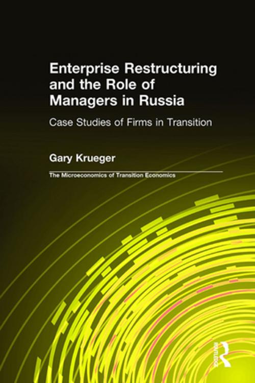 Cover of the book Enterprise Restructuring and the Role of Managers in Russia: Case Studies of Firms in Transition by Gary Krueger, Taylor and Francis