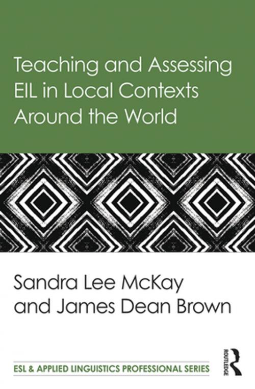 Cover of the book Teaching and Assessing EIL in Local Contexts Around the World by Sandra Lee Mckay, James Dean Brown, Taylor and Francis