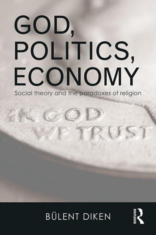 Cover of the book God, Politics, Economy by Bulent Diken, Taylor and Francis