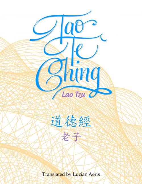 Cover of the book Tao Te Ching by Lucian Aeris, Lao Tzu, Lulu.com