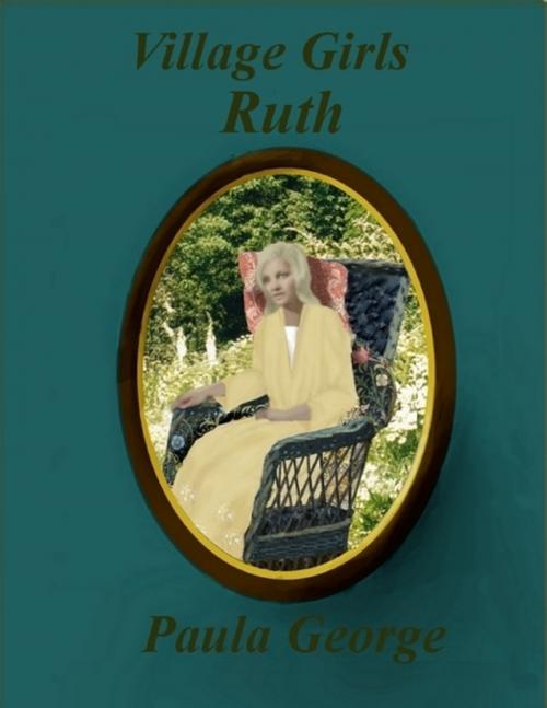 Cover of the book Village Girls - Ruth by Paula George, Lulu.com
