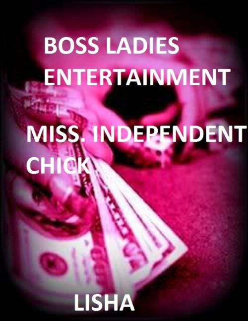 Cover of the book Miss. Independent Chick by Lisha, Lulu.com