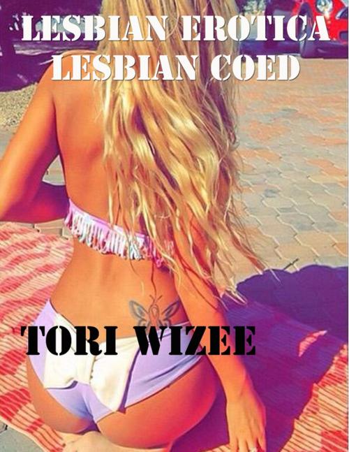 Cover of the book Lesbian Erotica: Lesbian Coed by Tori Wizee, Lulu.com