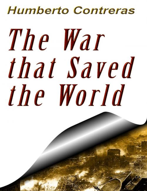 Cover of the book The War That Saved the World by Humberto Contreras, Lulu.com
