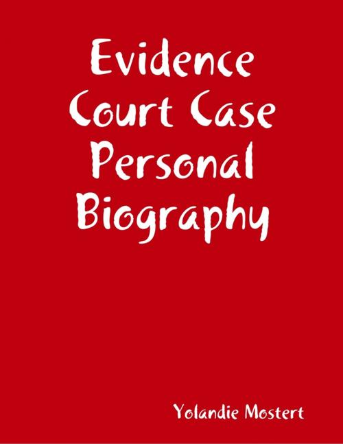 Cover of the book Evidence Court Case Personal Biography by Yolandie Mostert, Lulu.com