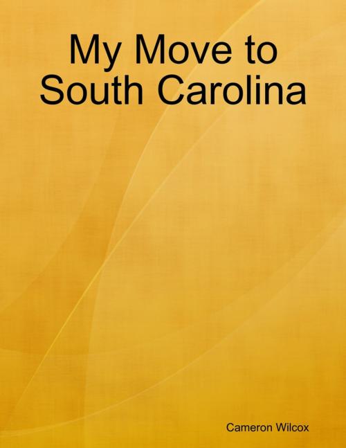 Cover of the book My Move to South Carolina by Cameron Wilcox, Lulu.com