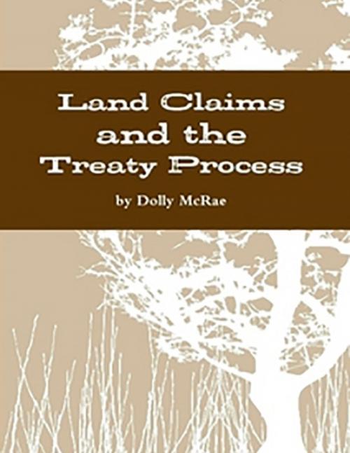 Cover of the book Land Claims and the Treaty Process by Dolly McRae, Lulu.com