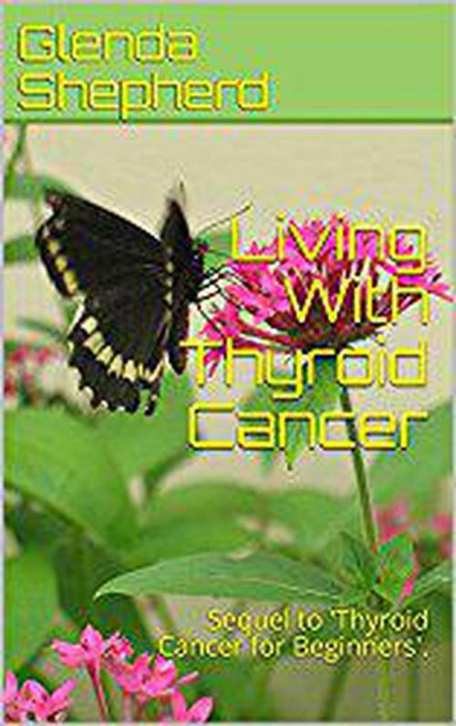 Cover of the book Living With Thyroid Cancer by Glenda Shepherd, Glenda Shepherd