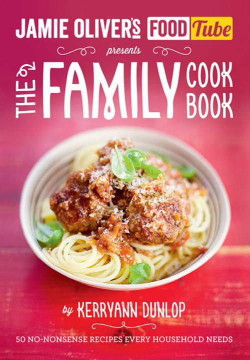 Cover of the book Jamie's Food Tube: The Family Cookbook by Kerryann Dunlop, Penguin Books Ltd