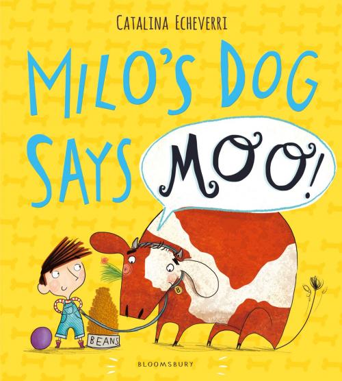 Cover of the book Milo's Dog Says MOO! by Catalina Echeverri, Bloomsbury Publishing
