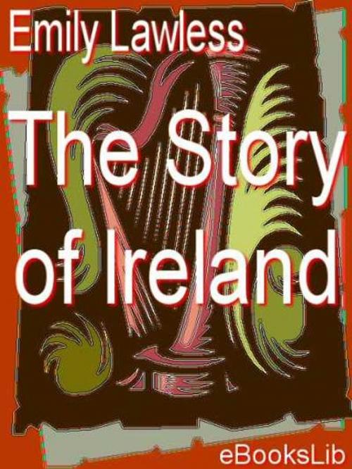 Cover of the book The Story of Ireland by Emily Lawless, eBooksLib