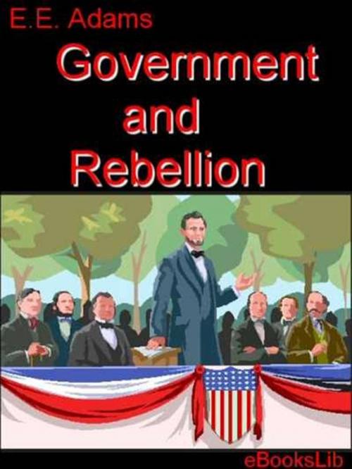 Cover of the book Government and Rebellion by E. E. Adams, eBooksLib
