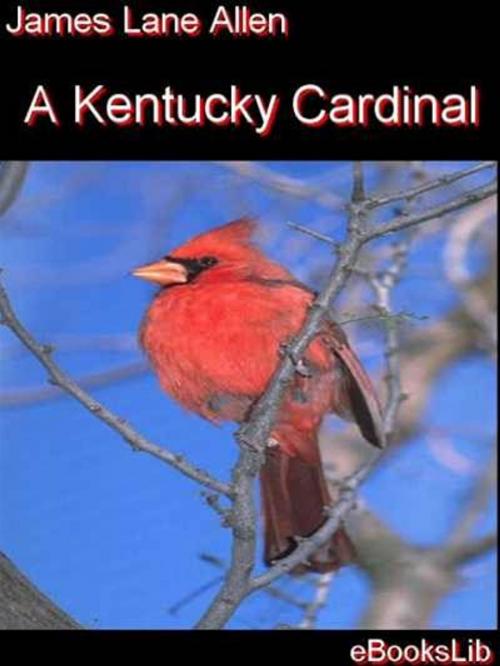 Cover of the book A Kentucky Cardinal by James Lane Allen, eBooksLib