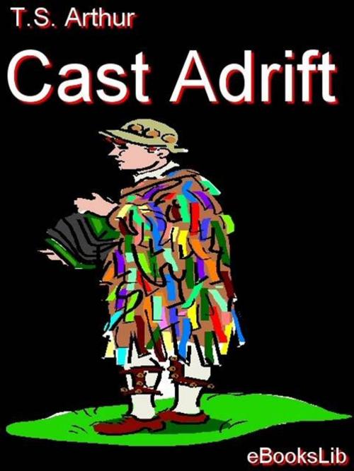 Cover of the book Cast Adrift by T.S. Arthur, eBooksLib